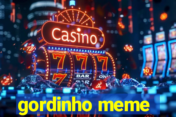 gordinho meme